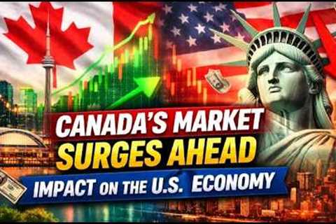 JUST IN: Canada’s Financial Market Surges Ahead — What It Means for the U.S.