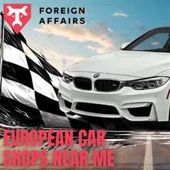 European Car Shops Near Me