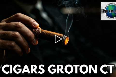 Cigars Groton CT - Grand Wine & Spirits - (860) 445 0598